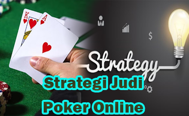 Strategi Judi Poker Andalan Para Ahli Supaya Cepat Menang